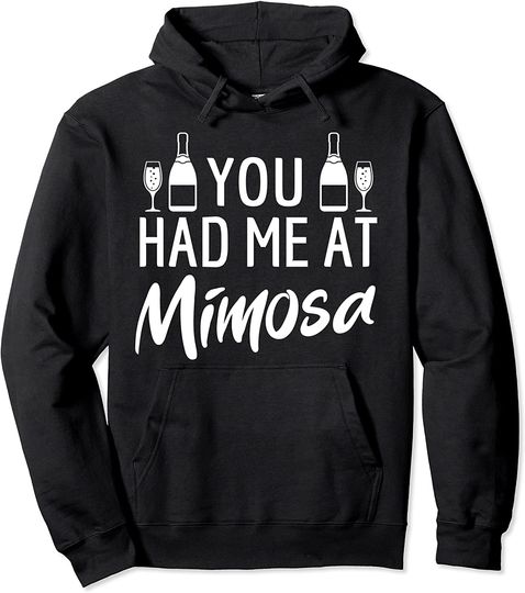 Champagne Quote You Had Me At Mimosas Pullover Hoodie
