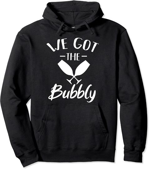 Bachelorette Party We Got The Bubbly Champagne Pullover Hoodie