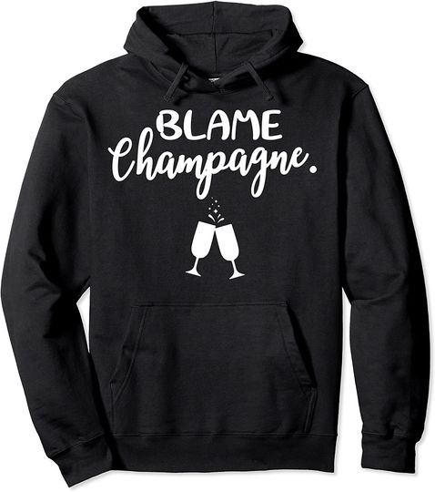 Blame Champagne Sarcastic Party Celebration Pullover Hoodie