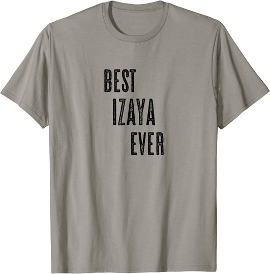 BEST IZAYA EVER | Men Women Kids - Name - T-Shirt