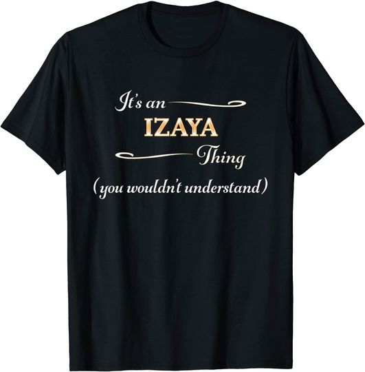It's an IZAYA Thing You Wouldn't Understand | Name Gift - T-Shirt