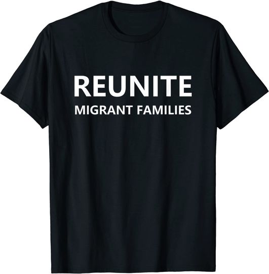 Reunite Migrant Families T Shirt