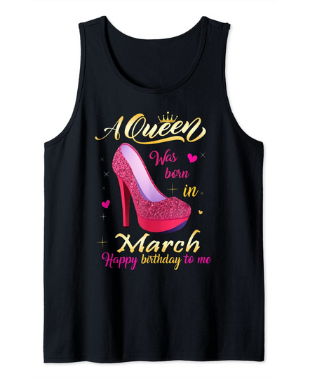 A Queen Was Born In March Birthday Tee For Women Girl Tank Top
