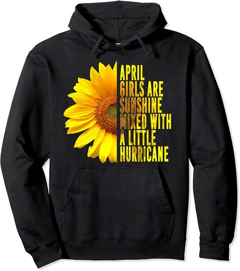 April Birthday Gif For Women Sunflower Quote Girl Pullover Hoodie