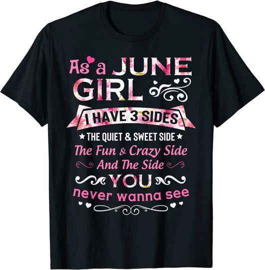 As A June Girl I Have 3 Sides The Quiet And Sweet Side T-Shirt