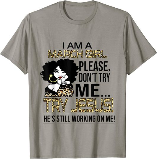 Leopard Girl I Am A March Girl Don't Try Me Try Jesus T-Shirt