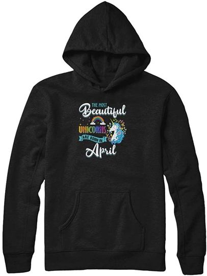 The Most Beautiful Unicorns are Born in April Hoodie