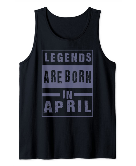Legends Are Born In April Tank Top