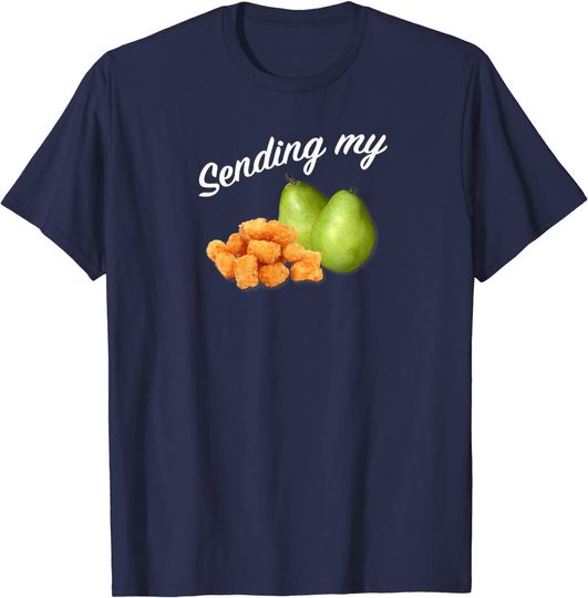 Sending My Tots And Pears T Shirt