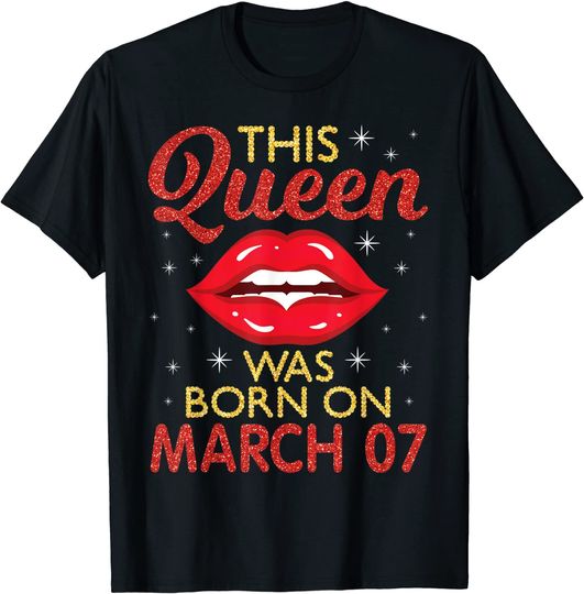 This Queen Was Born On March 07 Happy Birthday To Me You Mom T-Shirt