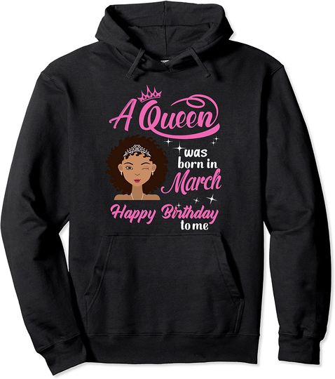 A Queen was Born In March Gift March Birthday women Pullover Hoodie