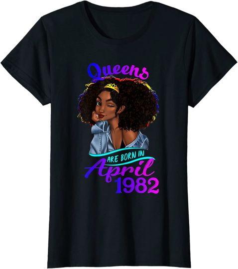 Queens Are Born In April 1982 T Shirt 39th Birthday T-Shirt