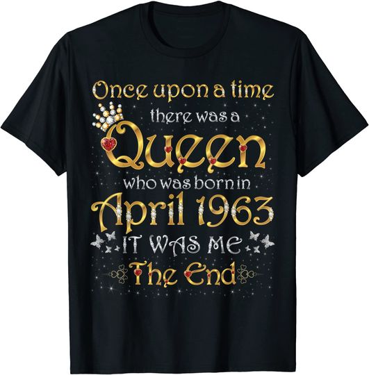 Once Upon A Time There Was A Queen Was Born In April 1963 T-Shirt