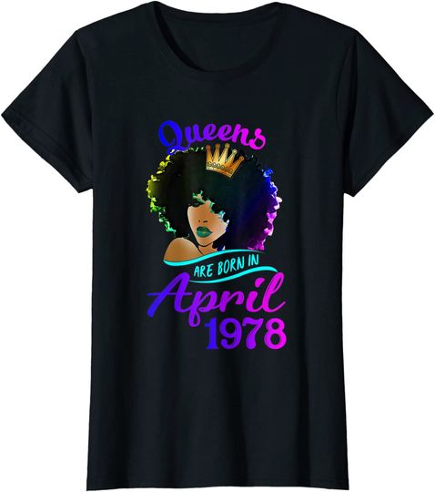 Queens Are Born In April 1978 T Shirt 43rd Birthday T-Shirt