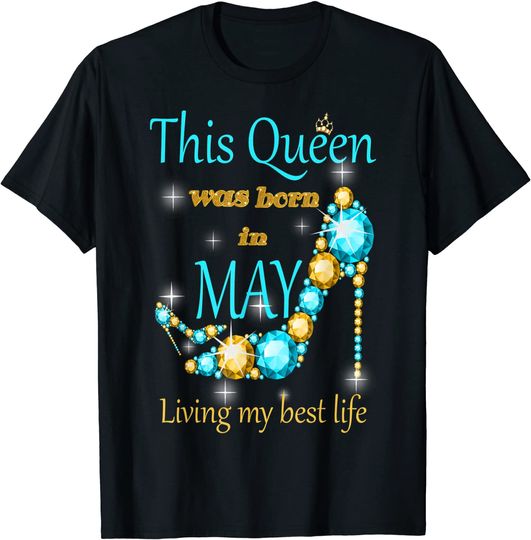 This Queen Was Born In May Living My Best Life T-Shirt