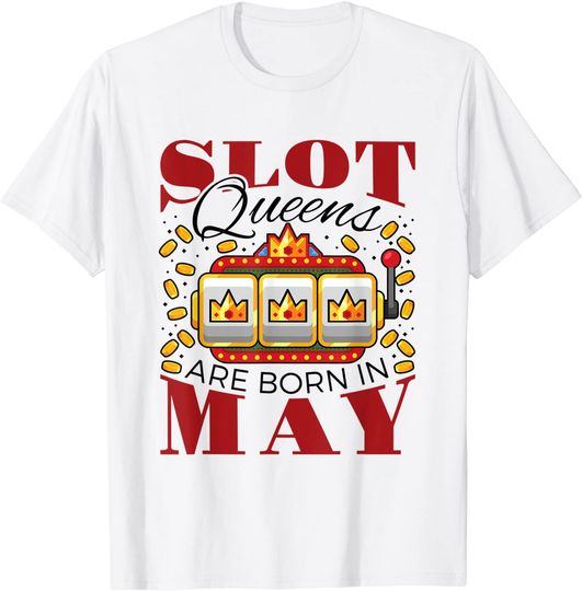 Birthday Slot Queens Are Born In May T-Shirt