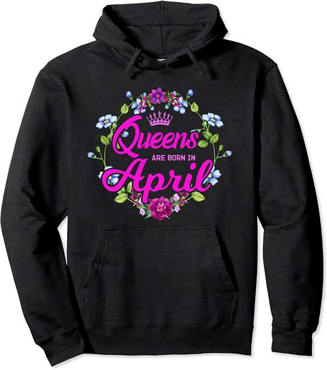 Queens are Born in April Birthday Gift for Women Pullover Hoodie