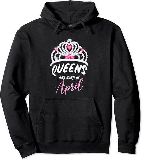 Birthday Queen Gift for Woman Born in April Pullover Hoodie