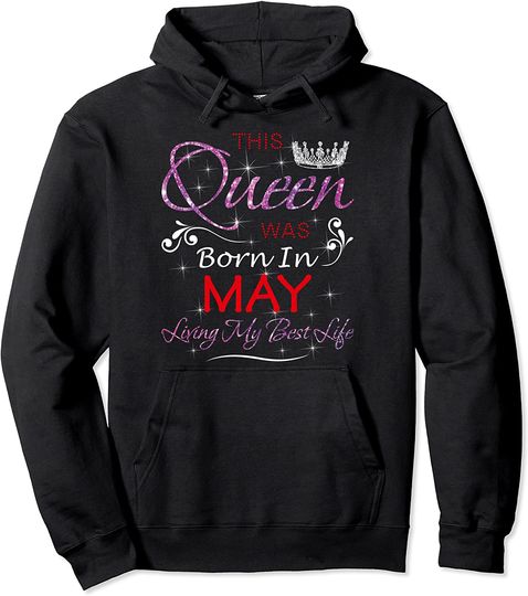 This Queen Was Born In May Birthday For Girlfriend Wife Pullover Hoodie