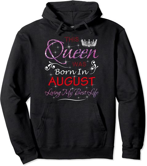 This Queen Was Born In August Birthday For Girls Women Pullover Hoodie