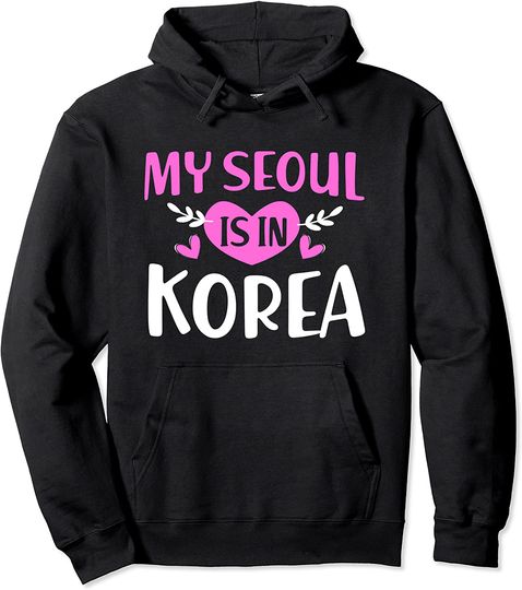 My Seoul Is In Korea Funny Pullover Hoodie