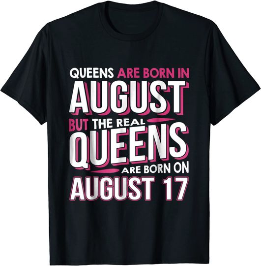 Real Queens Are Born On August 17 T-shirt