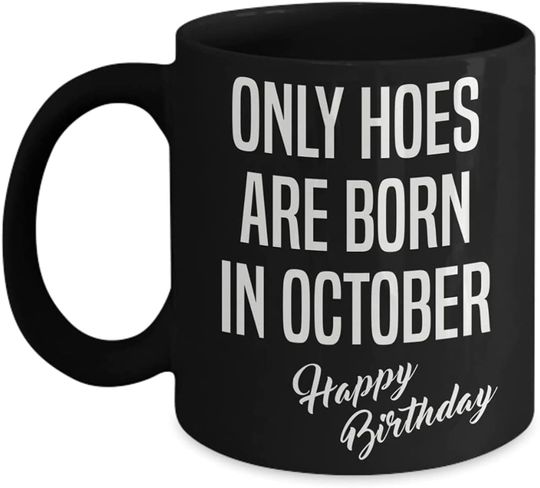 Only Hoes Are Born In October Coffee Cup