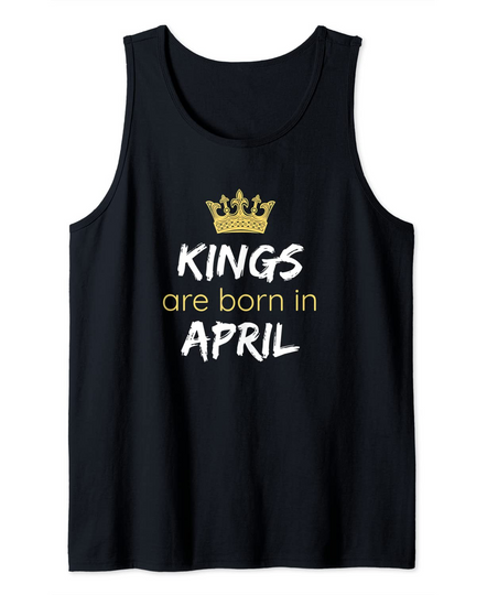 Kings Are Born In April Tank Top