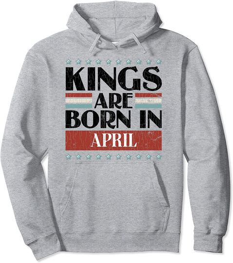 Kings Are Born In April Pullover Hoodie