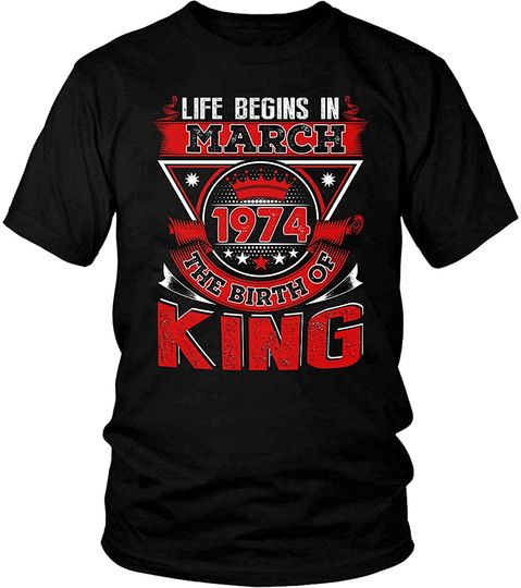 Life Begin In March 1974 The Birth Of King T-Shirt