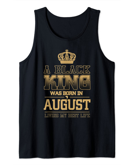 A Black King Was Born In August Living My Best Life Tank Top