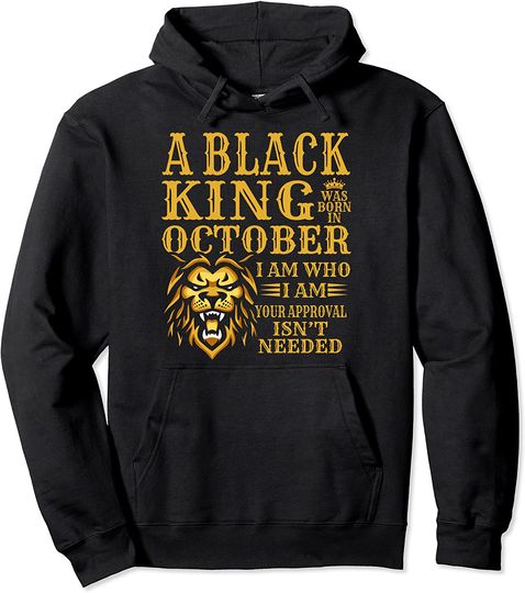 A Black King Was Born In October I Am Who I Am Lion Pullover Hoodie