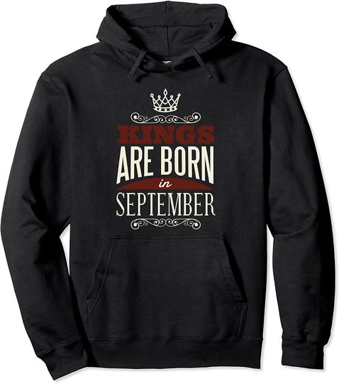 Happy Birthday Kings Are Born In September for Men Boy Pullover Hoodie