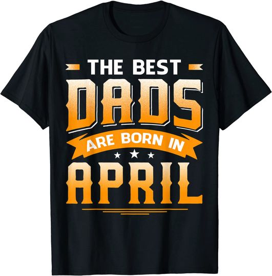 Best Dad Born In April T-Shirt