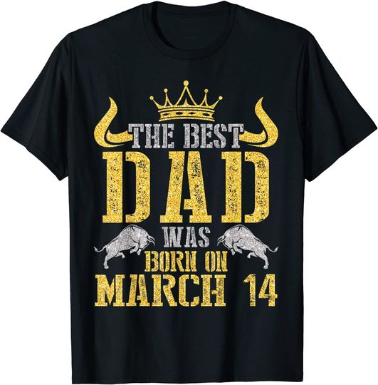 The Best Dad Was Born On March 14 T-Shirt