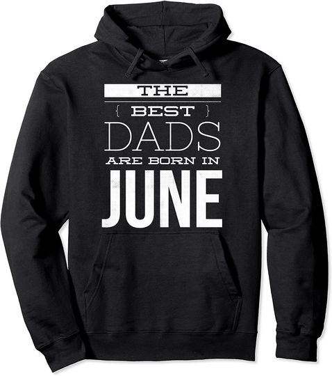 Best Dads are born in June Pullover Hoodie