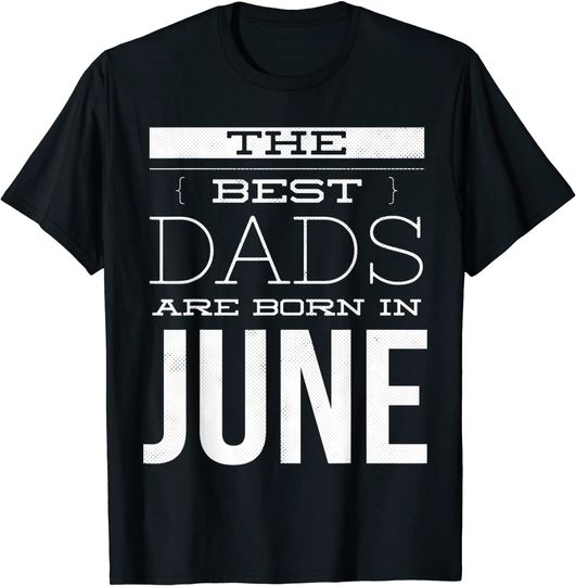 Best Dads are born in June T-Shirt