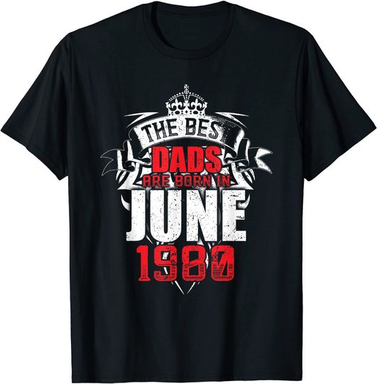 The Best Dads Are Born In June 1980 T-Shirt