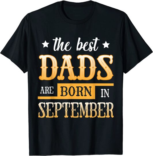 The Best Dads Are Born In September T-Shirt