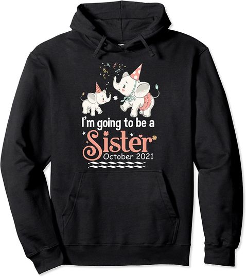 I'm Going To Be A Sister October 2021 - Pregnancy Gift Pullover Hoodie