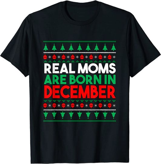 Real Moms Are Born In December T-Shirt