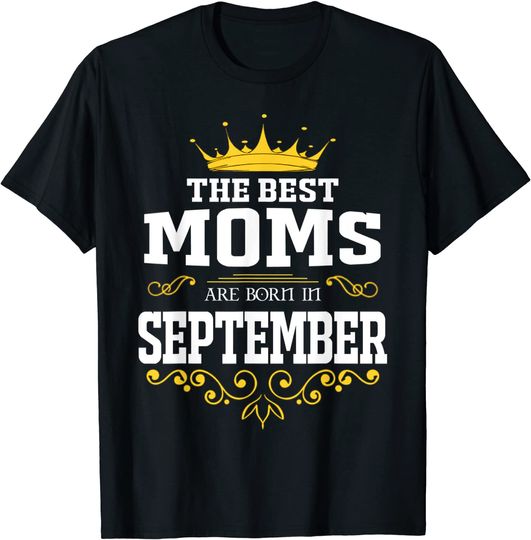The Best Queen Moms Are Born In September T-Shirt