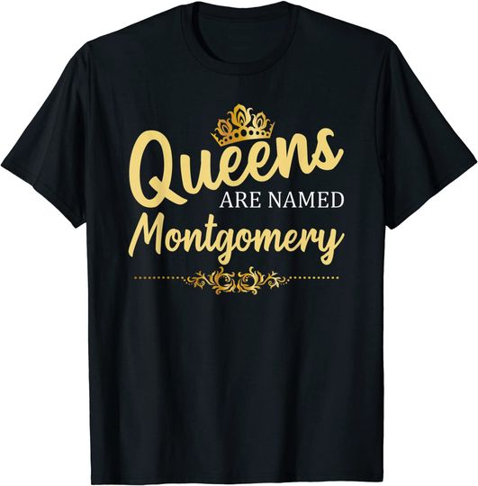 Queens Are Named MONTGOMERY Gift Surname Birthday T-Shirt