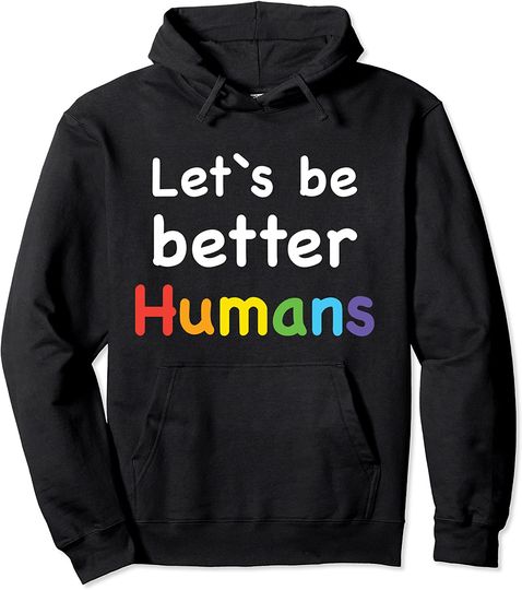 Let`s Be Better Humans Positive Pullover Hoodie