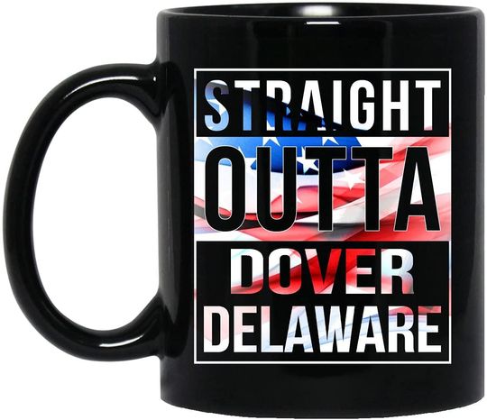 Straight Outta Dover Delaware Mug Graduation Independence Day 2021 America Flag Long Distance Coffee Cup Black