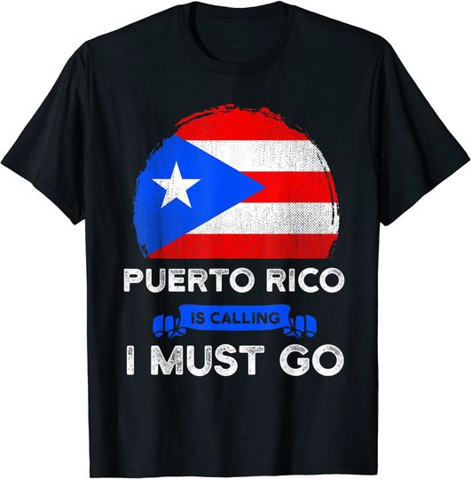 Puerto Rico Is Calling I Must Go T Shirt