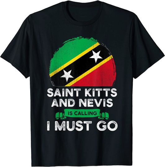 Saint Kitts And Nevis Is Calling I Must Go T Shirt