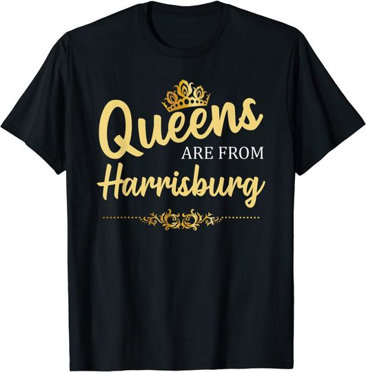 Queens Are From Harrisburg Pa Pennsylvania T Shirt