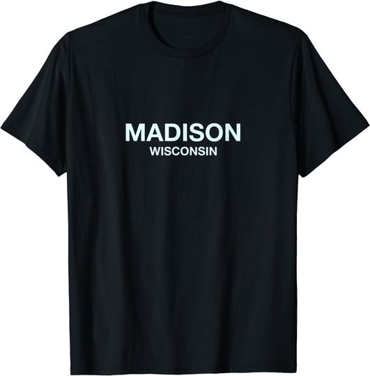 Madison Wisconsin Perfect For City Events T Shirt