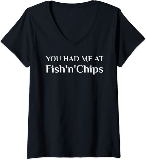 You Had Me At Fish'N'Chips British Food Fans V-Neck T-Shirt